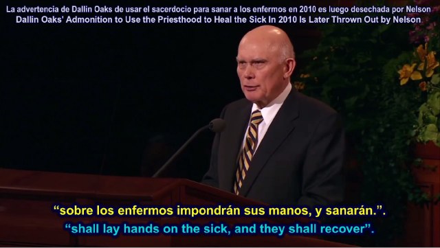 Dallin Oaks Admonition to Use the Priesthood to Heal the Sick In 2010 Is Later Thrown Out by Nelson