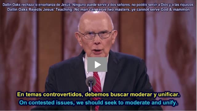 allin Oaks Rejects Jesus Teaching, No man can serve two masters, ye cannot serve God and mammon