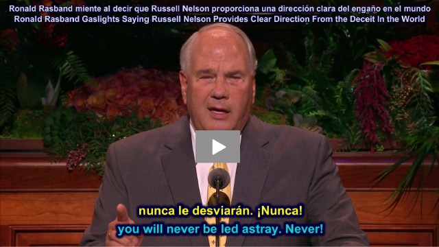 Ronald Rasband Gaslights Saying Russell Nelson Provides Clear Direction From the Deceit In the World