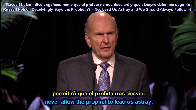 Russell Nelson Deceivingly Says the Prophet Will Not Lead Us Astray and We Should Always Follow Him